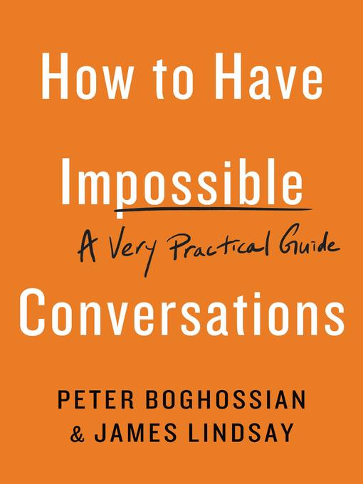 Title details for How to Have Impossible Conversations by Peter Boghossian - Available